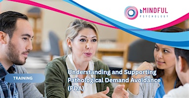Understanding and Supporting PDA (Pathological Demand Avoidance)