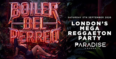 BOILER DEL PERREO 'LONDON'S MEGA REGGAETON PARTY' @ PARADISE - SAT 05/09/26