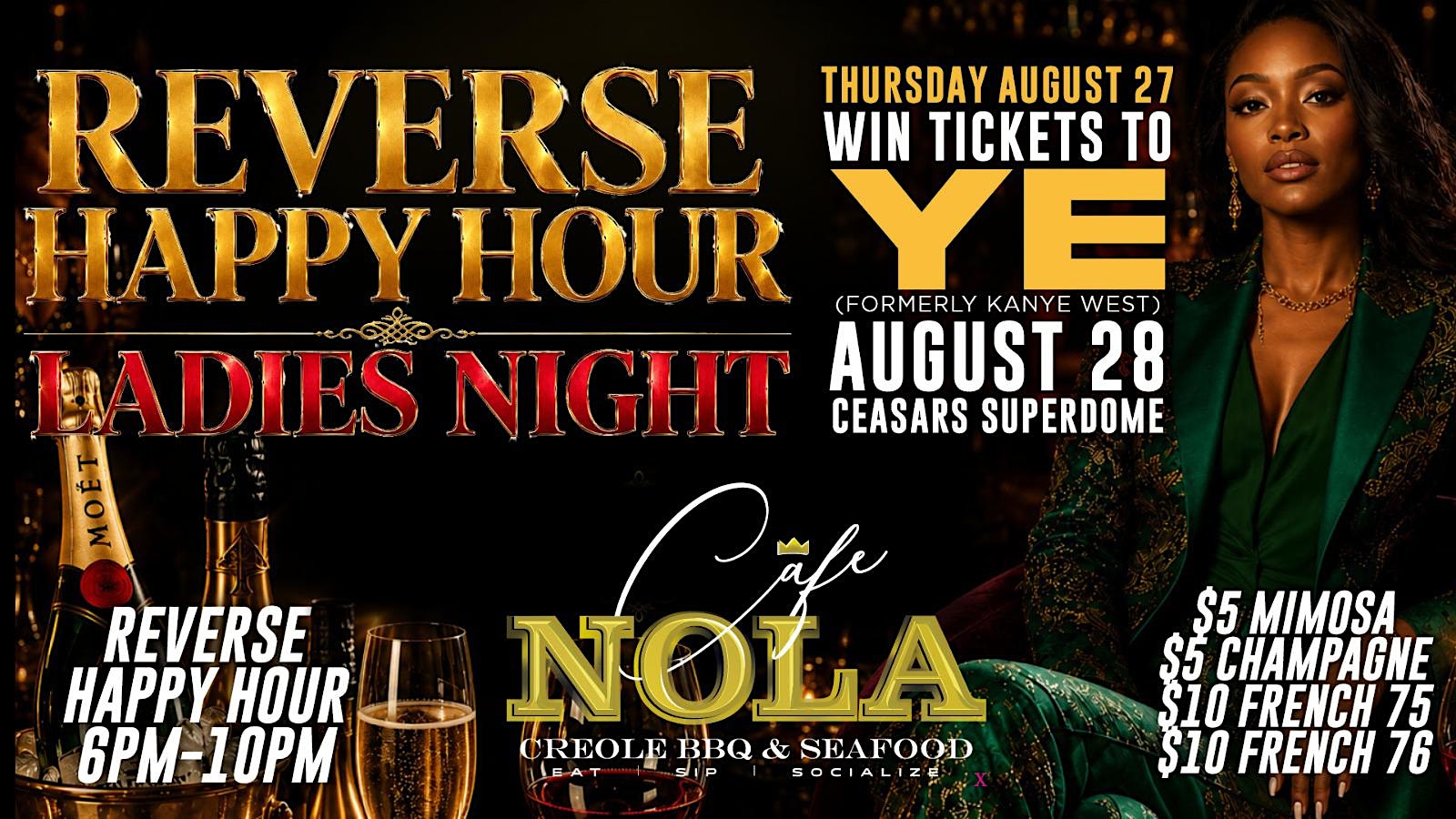 LADIES NIGHT REVERSE HAPPY HOUR 6PM EVERY THURSDAY AT CAFE NOLA