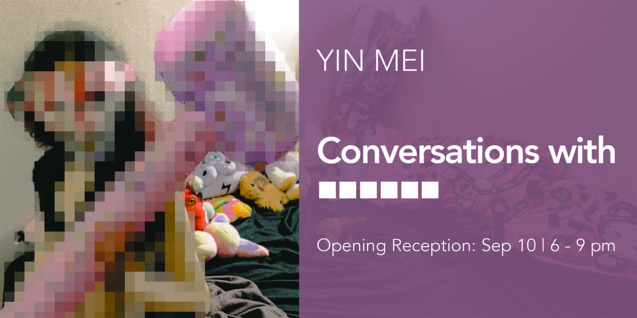 Conversations with ■■■■■■: Opening Reception