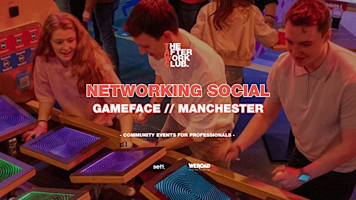 Networking Social - The After Work Club x Gameface (MANCHESTER)