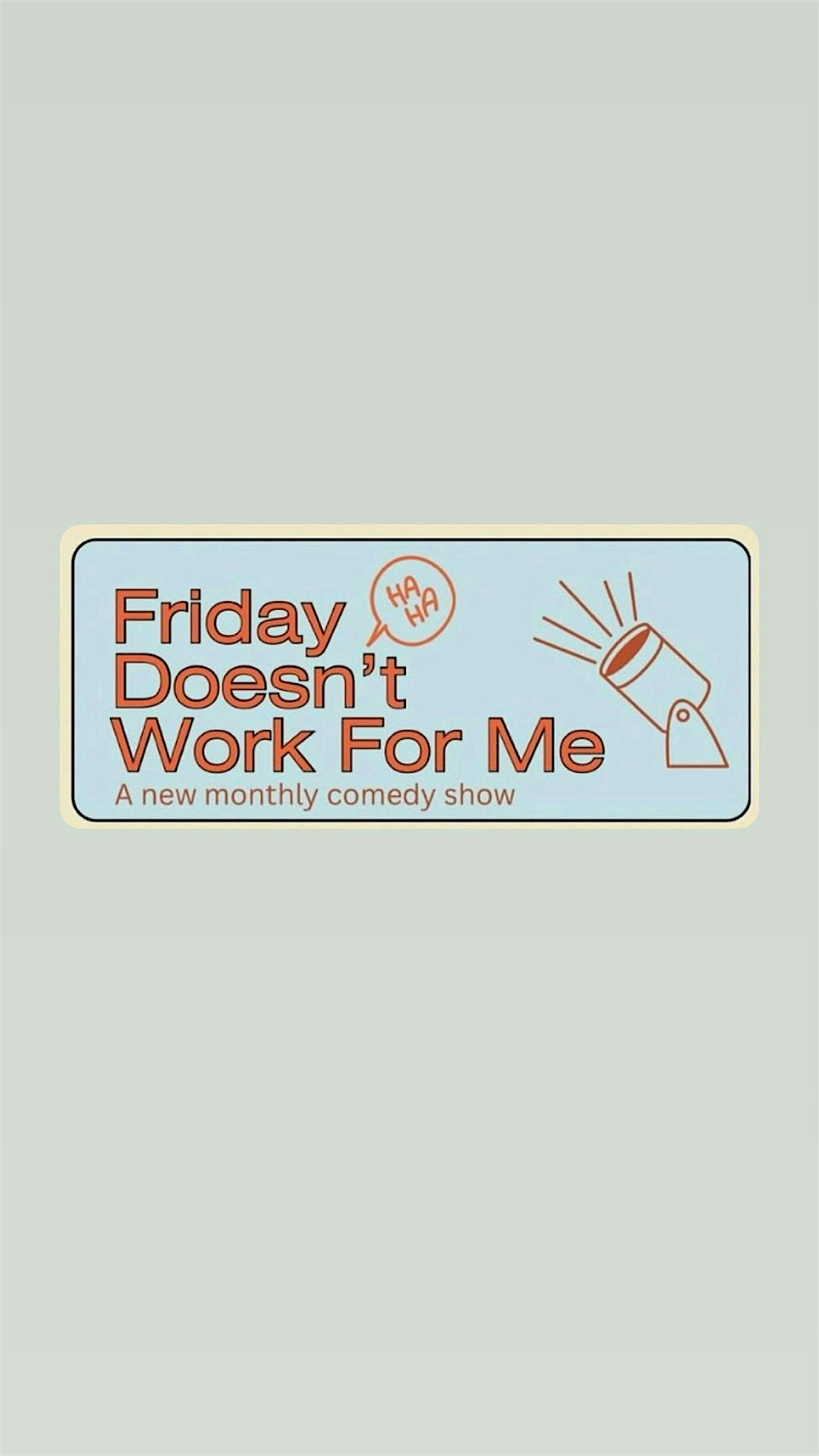 Friday Doesn’t Work For Me