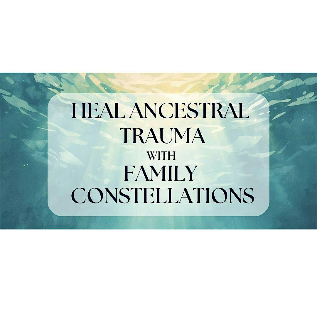 Heal Ancestral Trauma with Family Constellations - Women's Circle