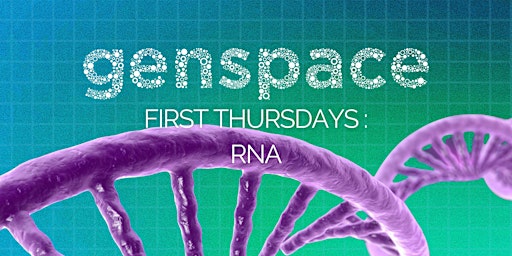 First Thursdays at Genspace: RNA