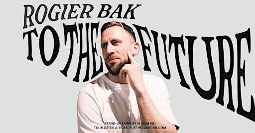 Bak To The Future •&nbsp;Rogier Bak in Lisbon  •&nbsp;English Comedy