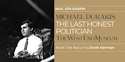 Michael Dukakis, The Last Honest Politician: Book Talk with Scott Kerman