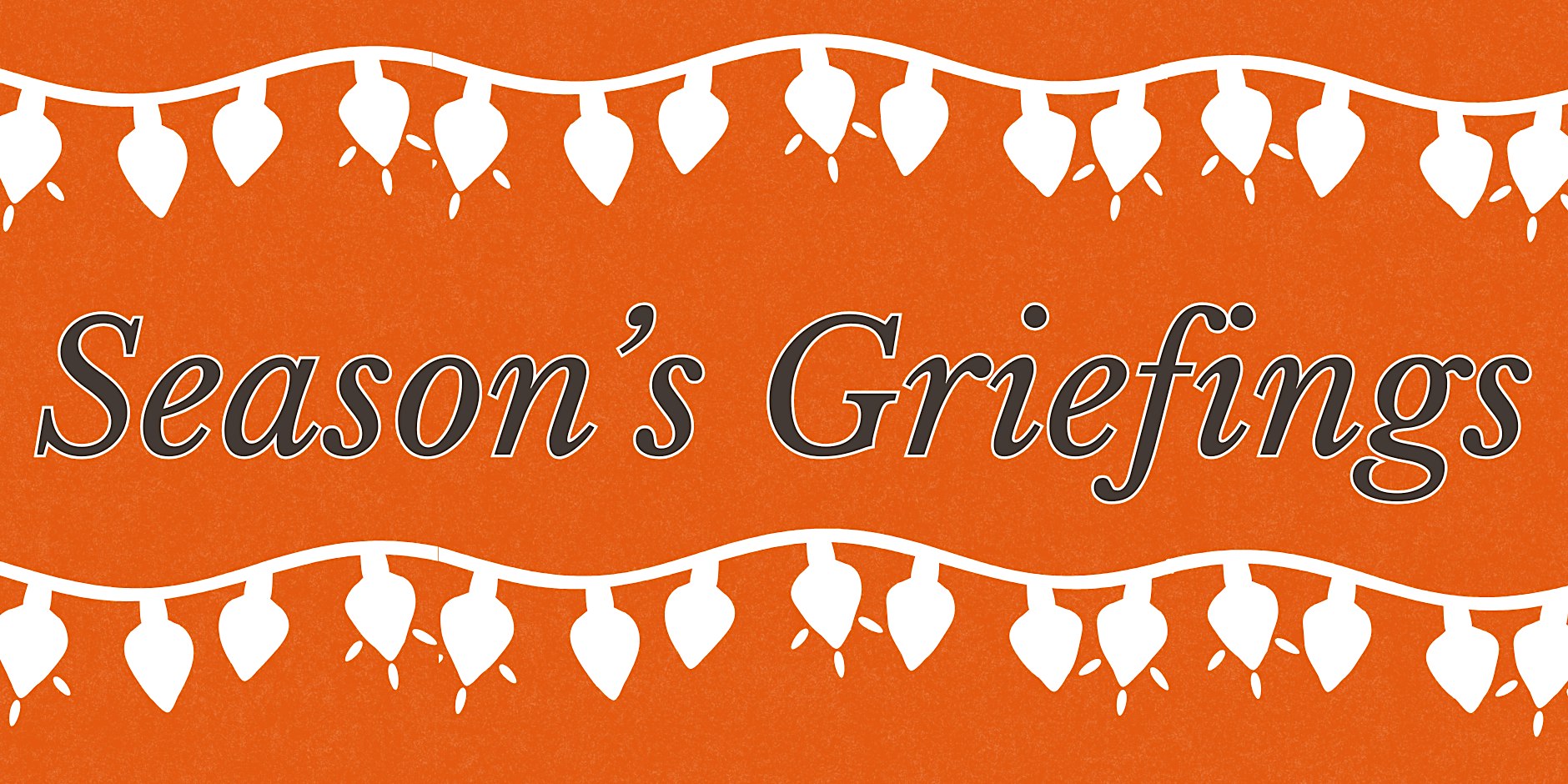 The Parentless Club Presents: Season's Griefings