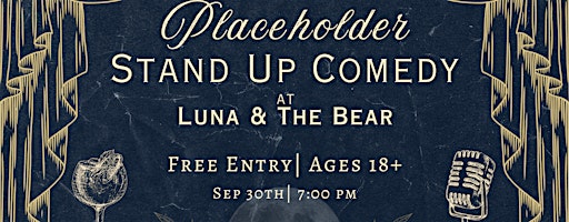 Placeholder Stand Up Comedy at Luna & The Bear