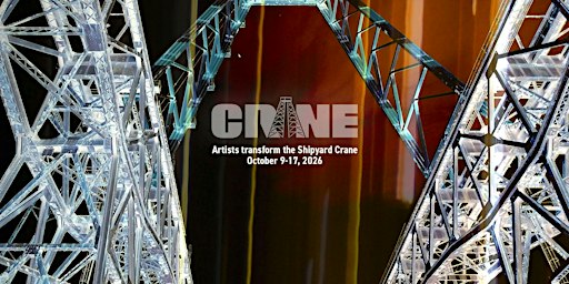 Artists Transform the Shipyard CRANE - Friday Night Watch Event