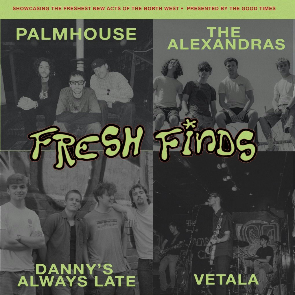 Fresh Finds Presents: Palmhouse, The Alexandras, Vetala, Danny's Always Late