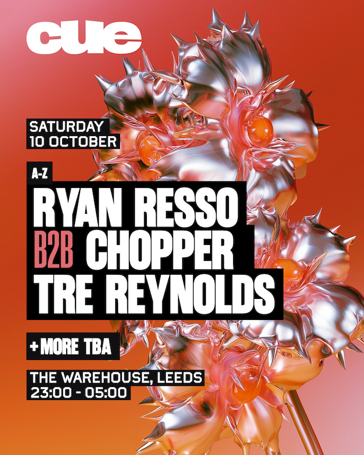 CUE - Leeds w. Ryan Resso b2b Chopper, Tre Reynolds