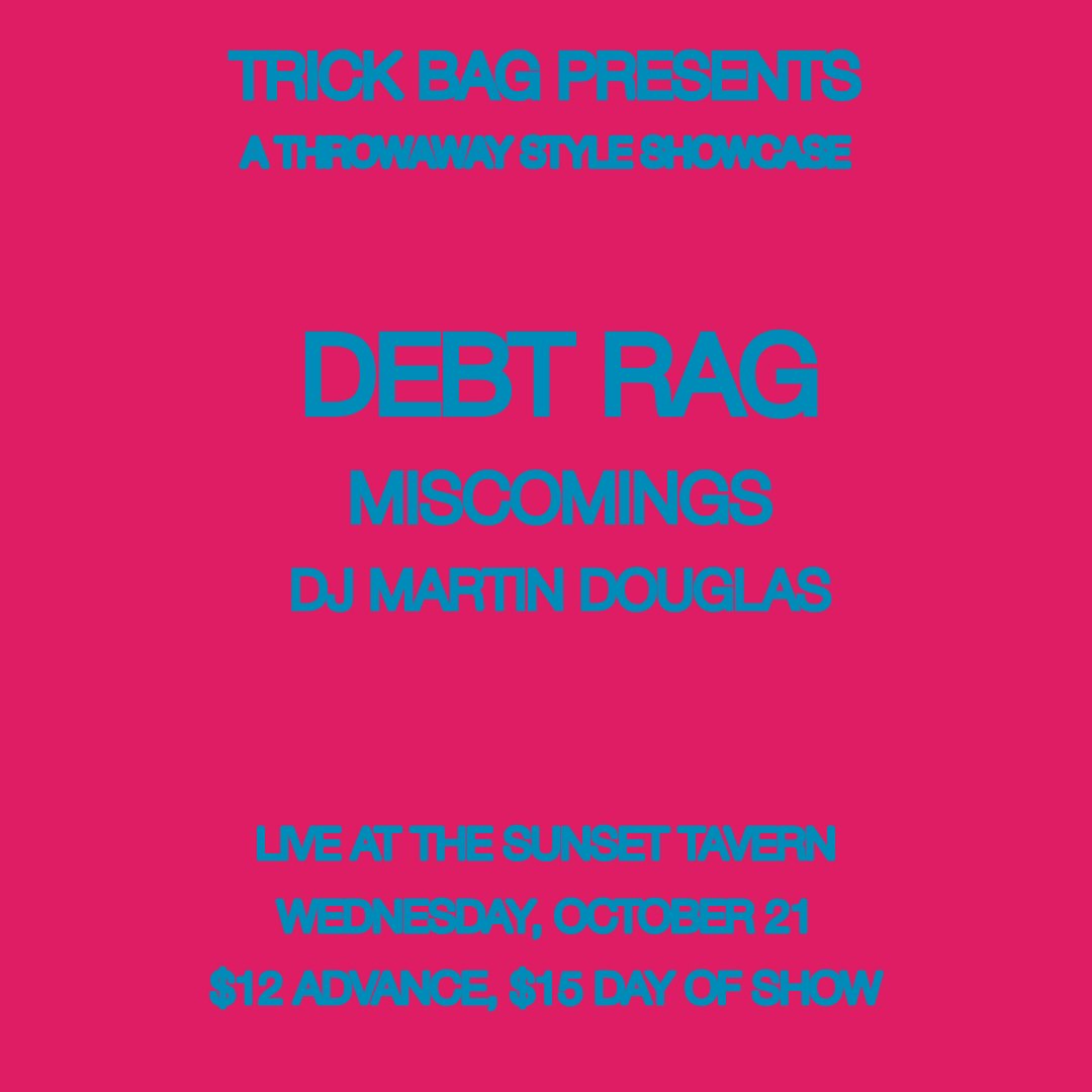 Trick Bag Presents: Throwaway Style Showcase ft: Debt Rag, Miscomings, DJ Martin Douglas