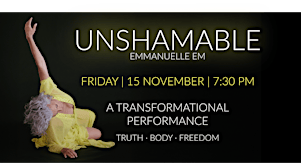 UNSHAMABLE A transformative performance. Truth - Body - Freedom