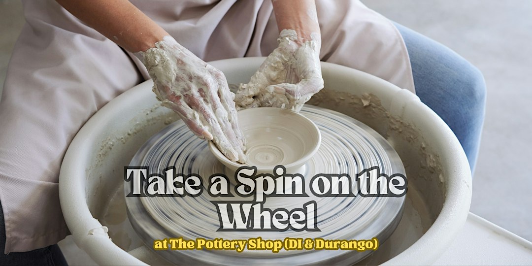 Take a Spin on the Wheel at The Pottery Shop (DI & Durango)