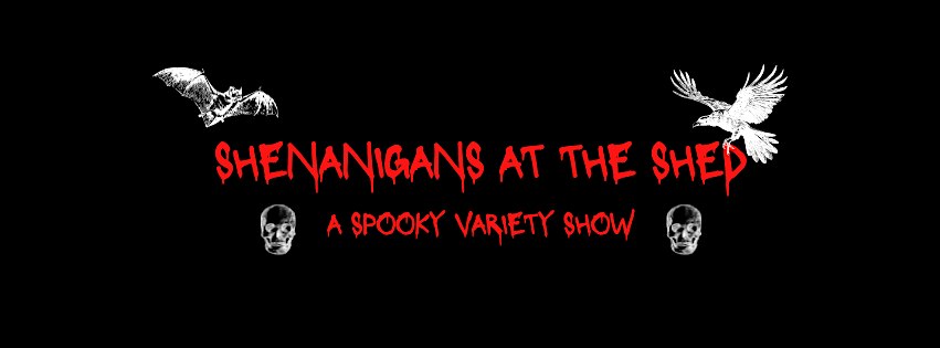 Shenanigans at the Shed: A Spooky Variety Show