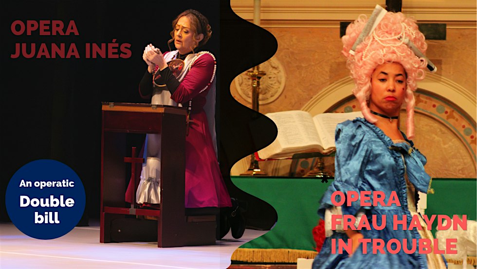 An Operatic Double Bill: Juana Inés and Frau Haydn in Trouble