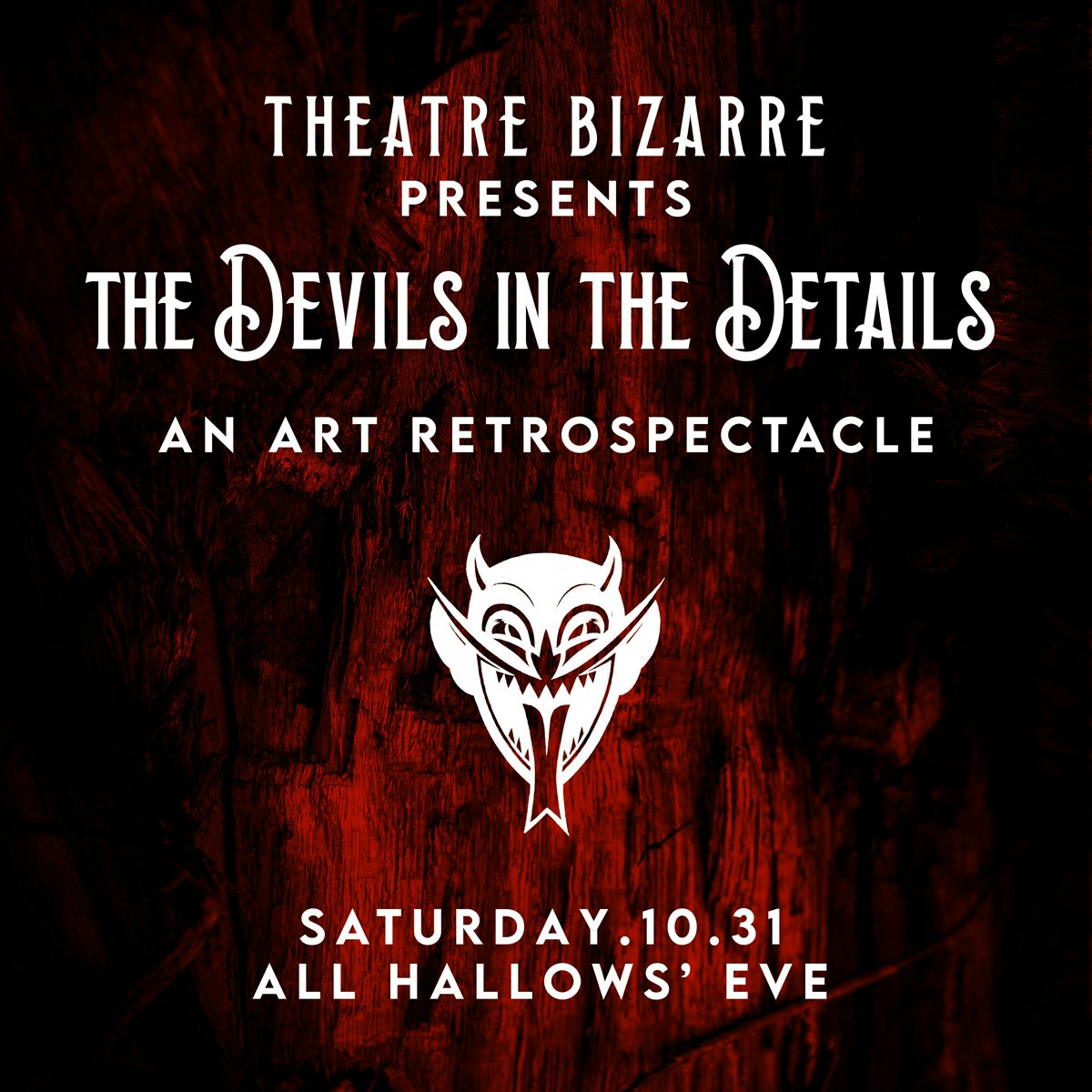 Theatre Bizarre Presents The Devils in the Details An Art Retrospectacle (ALL HALLOW’S EVE)