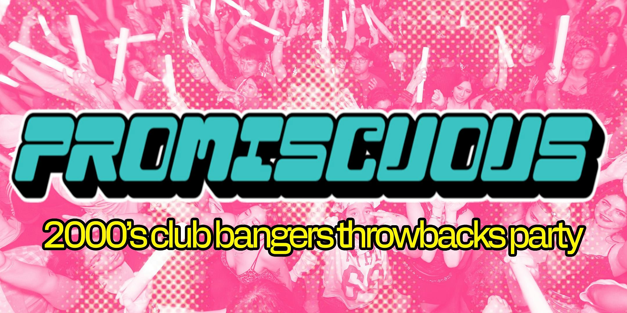 PROMISCUOUS - A 2000's CLUB BANGERS THROWBACKS PARTY