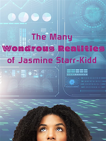 The Many Wondrous Realities of Jasmine Starr-Kidd