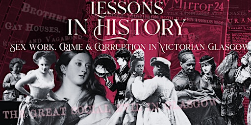 Lessons in History: Sex Work, Crime & Corruption in Victorian Glasgow.