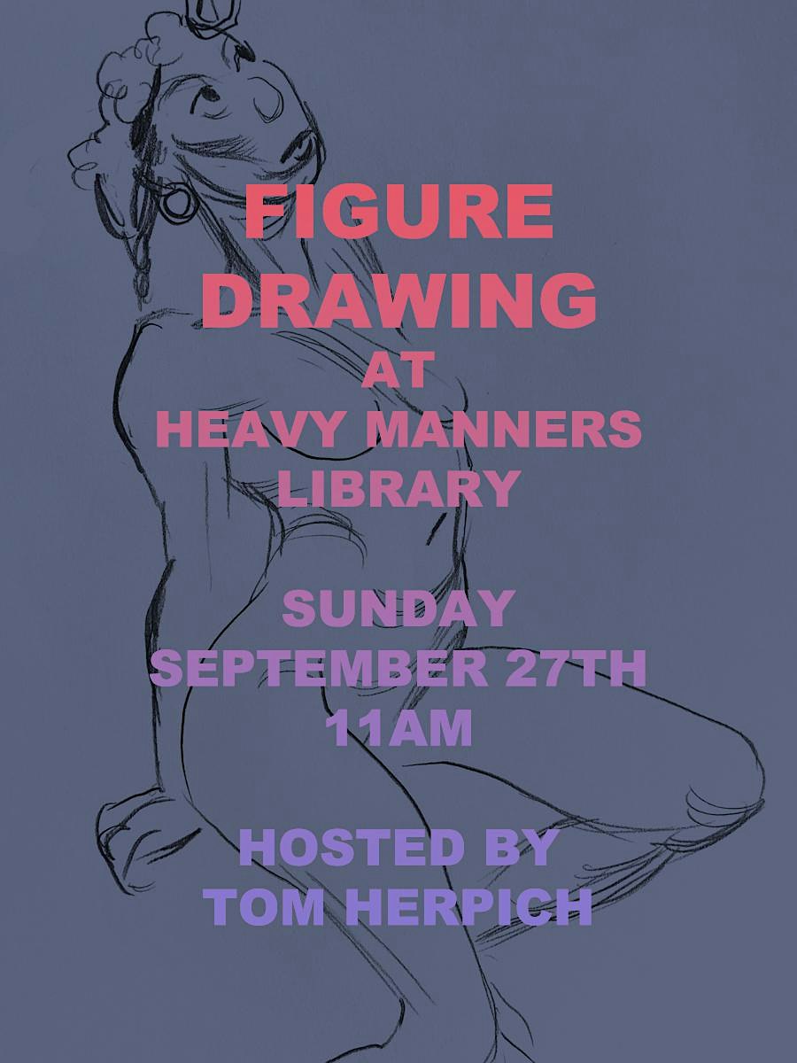 Figure Drawing at Heavy Manners Hosted by Tom Herpich (9/27)