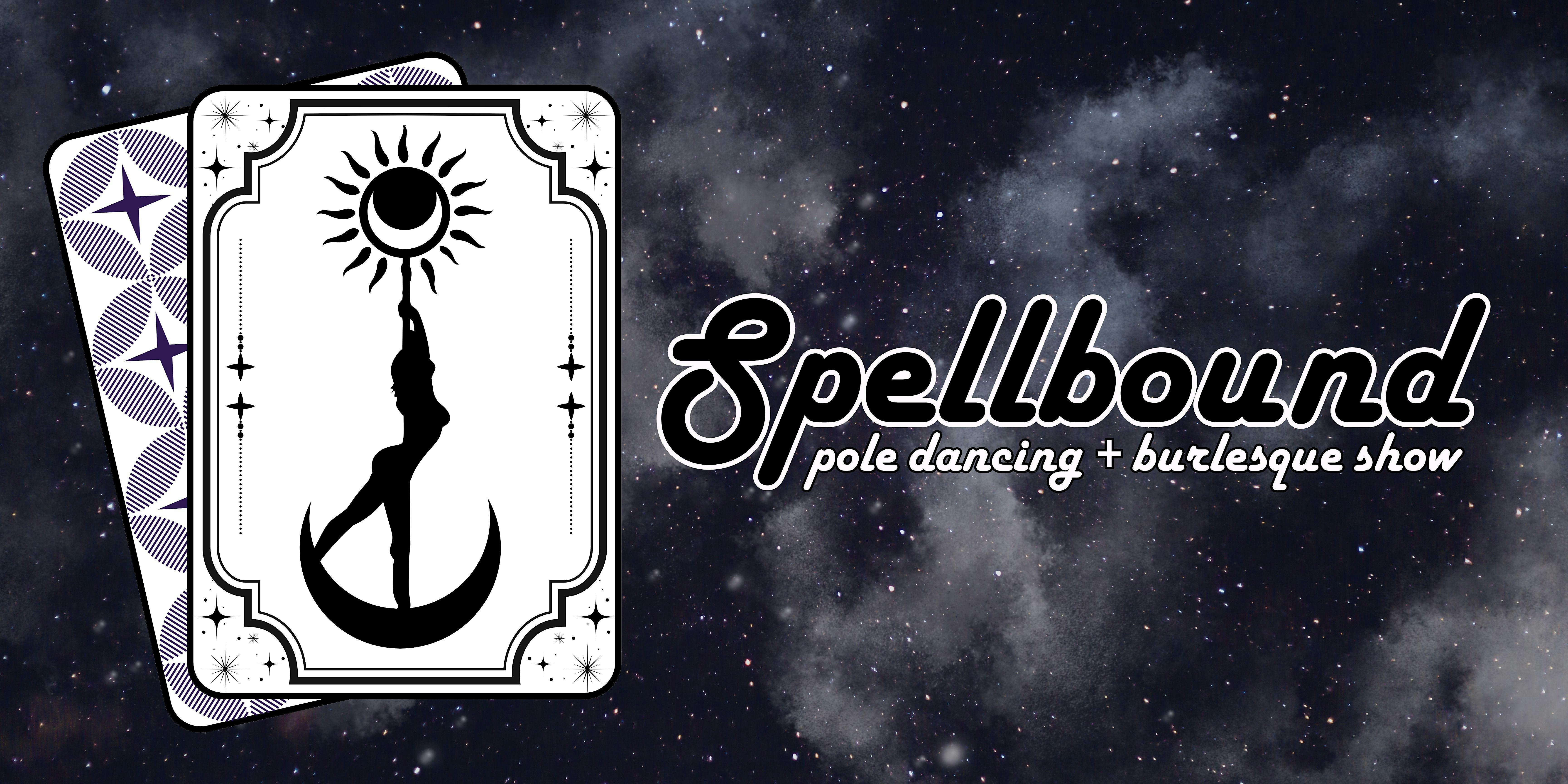 Spellbound: Pole Dancing + Burlesque Show