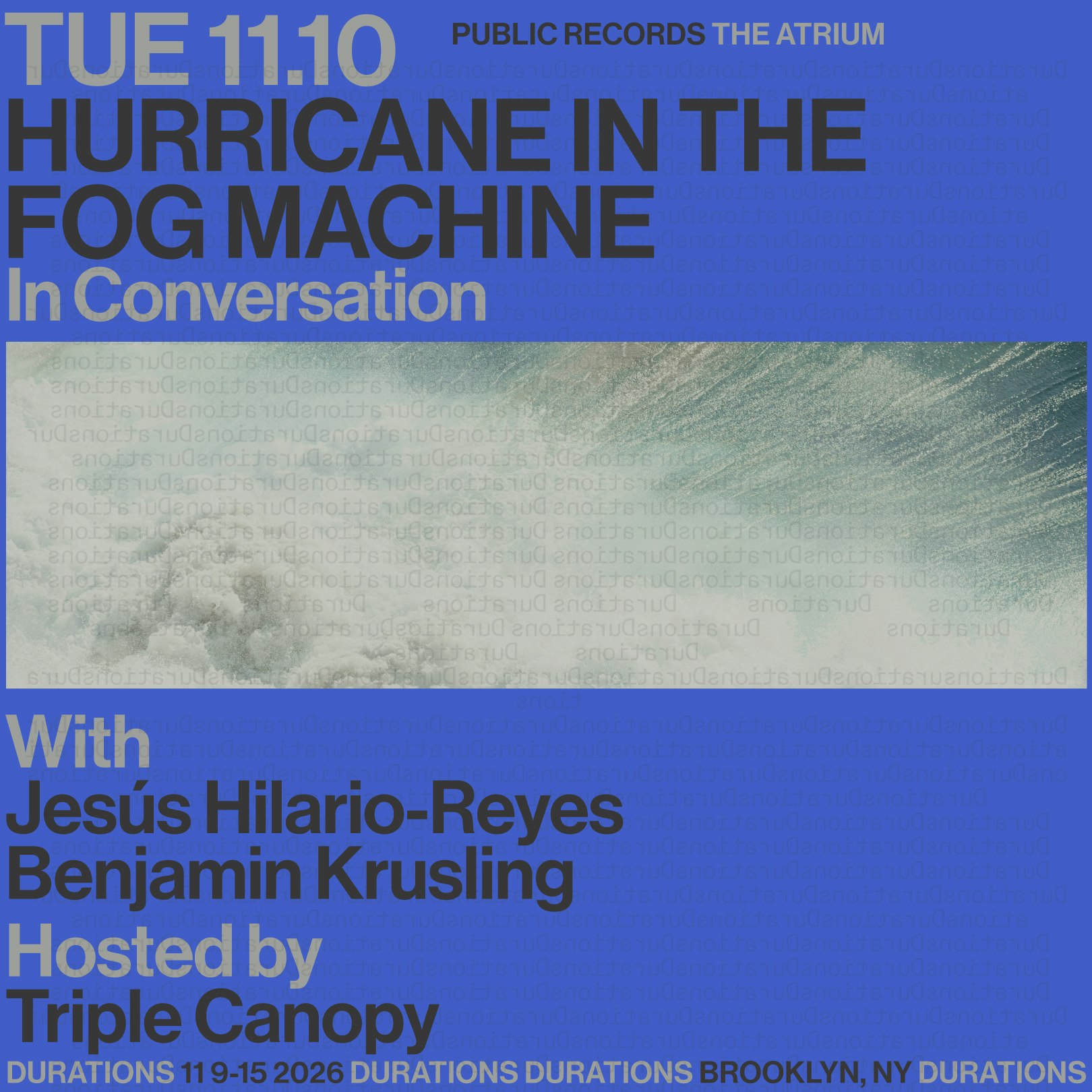 DURATIONS: Triple Canopy presents Hurricane In The Fog Machine with Jesús Hilario-Reyes & Benjamin Krusling