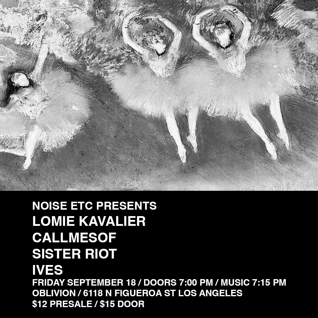 Lomie Kavalier, Callmesof, Sister Riot, Ives