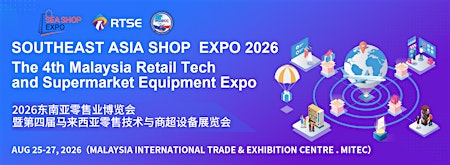 SEA SHOP & The 4th Malaysia Retail Technology & Supermarket Equipment Expo