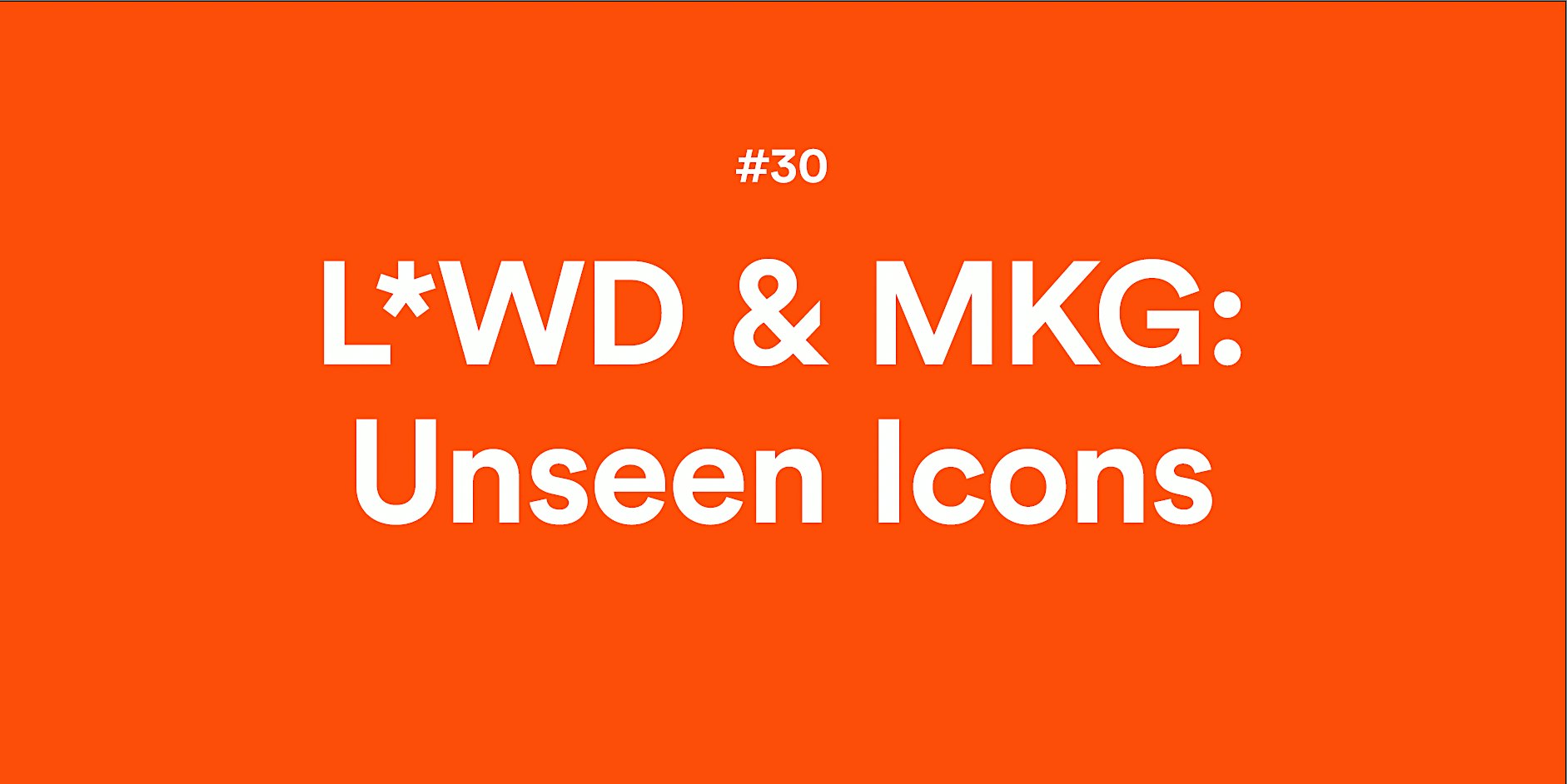 L*W&D HH #30: Unseen Icons