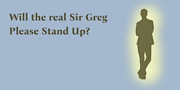 WILL THE REAL SIR GREG PLEASE STAND UP?