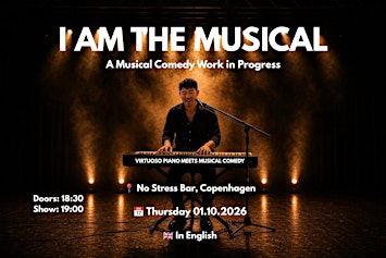 [Copenhagen] I AM THE MUSICAL - A Musical Comedy Work in Progress