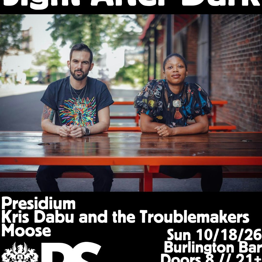 Sight After Dark // Presidium // Kris Dabu and the Troublemakers // Moose