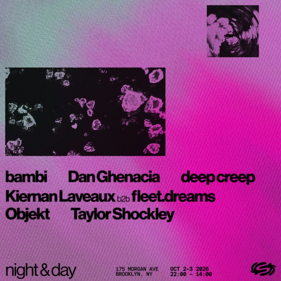 Night & Day: Objekt, Dan Ghenacia, Kiernan Laveaux b2b fleet.dreams, Bambi, deep creep, + more