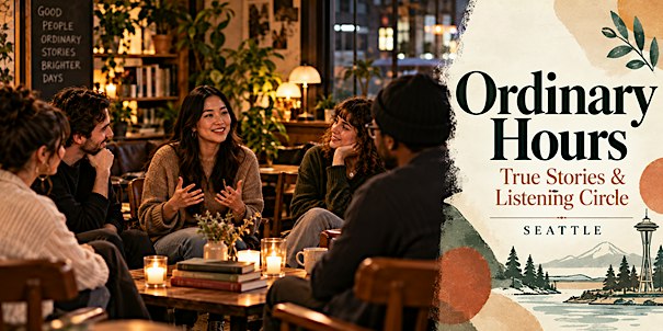 Ordinary Hours: True Stories & Listening Circle — Seattle