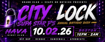 CITY LOCK *SUPA STAR P’S ANNUAL BIRTHDAY BASH