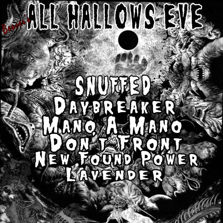 Beaver's Halloween '26: Snuffed / Daybreaker / Mano A Mano / Don't Front / New Found Power / Lavender