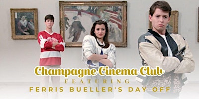 Champagne Cinema Club - Featuring Ferris Bueller’s Day Off