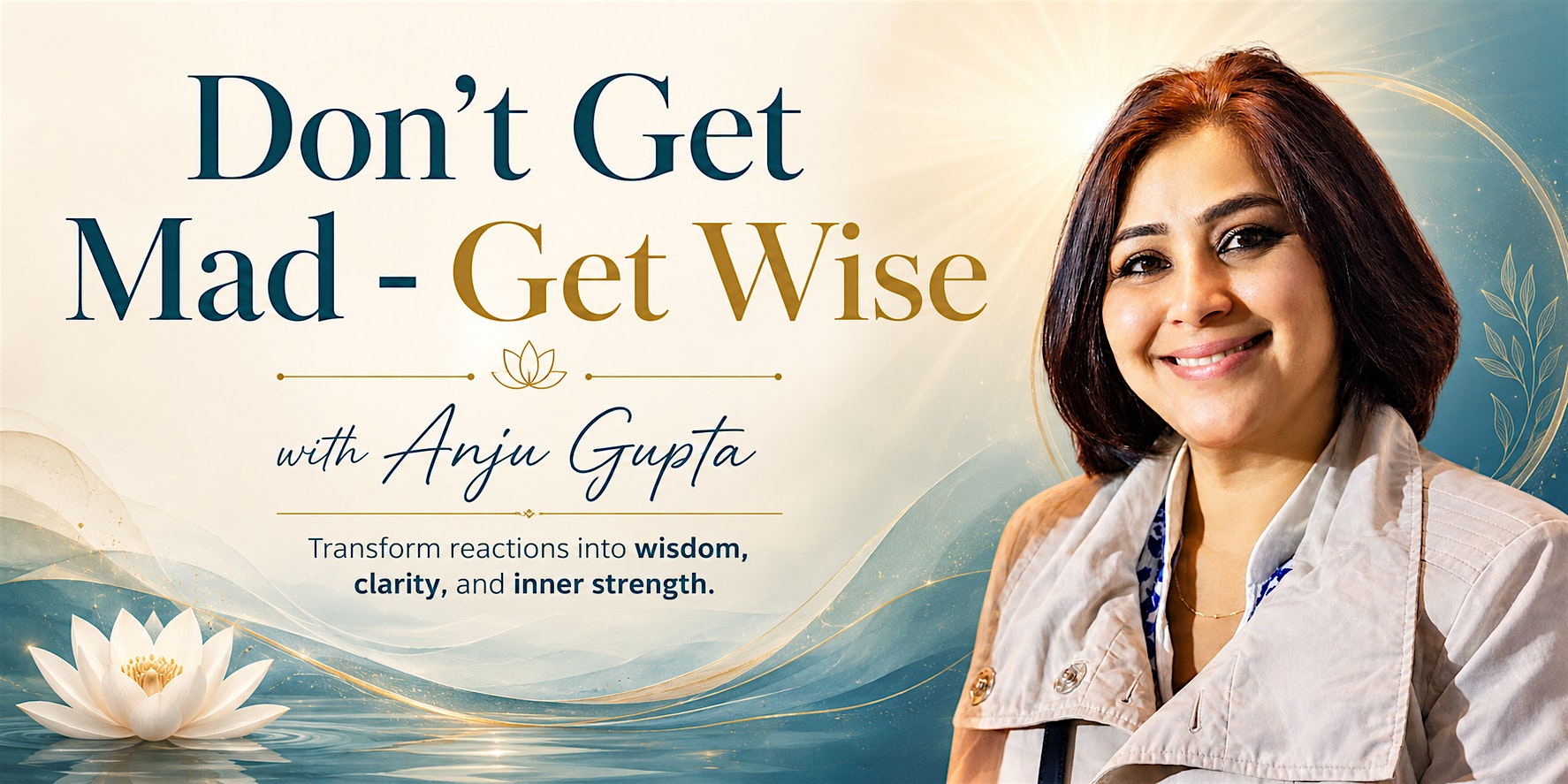 Don’t Get Mad - Get Wise with Anju Gupta