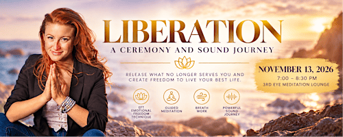 LIBERATION - A Ceremony & Sound Journey to Create Freedom & Live Your Best Life
