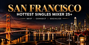 San Francisco Hottest Singles Mixer 25+