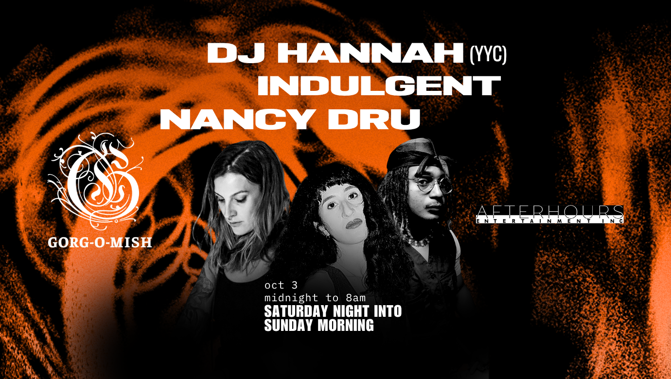 Gorg-O-Mish presents: DJ Hannah, Nancy Dru & indulgent / PUBLIC DISCO AFTERPARTY