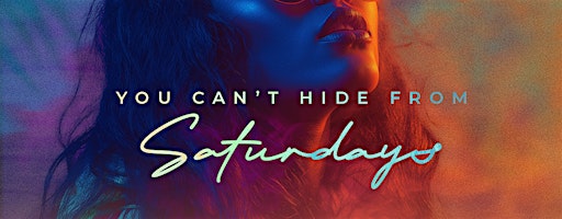 You Can't Hide From... SATURDAYS @ Hide/Seek
