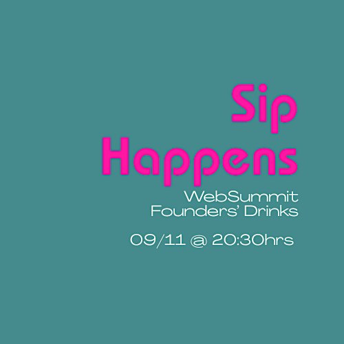 Sip Happens - WebSummit Drinks For Founders