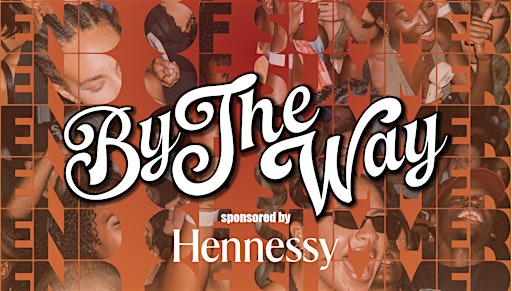 BY THE WAY: End of Summer Party - sponsored by Hennessy