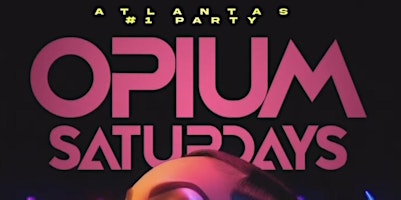 SOLD OUT SATURDAY'S AT OPIUM ATLANTA
