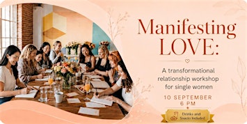 Manifesting LOVE: A Transformational Relationship Workshop for Single Women