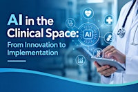 AI in the Clinical Space: From Innovation to Implementation