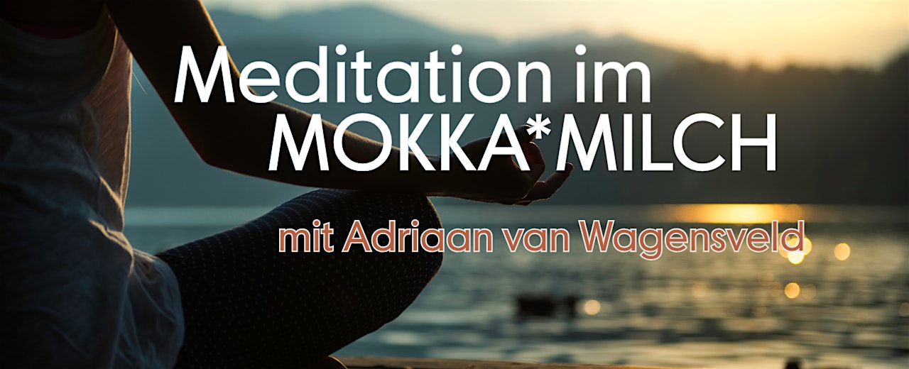 Meditation im MOKKA*MILCH
