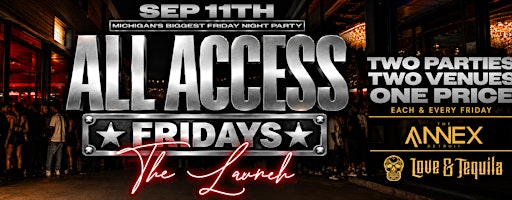 ALL ACCESS FRIDAYS @ ANNEX & LOVE TEQUILA